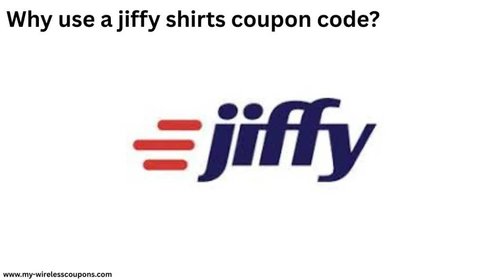 Why use a jiffy shirts coupon code